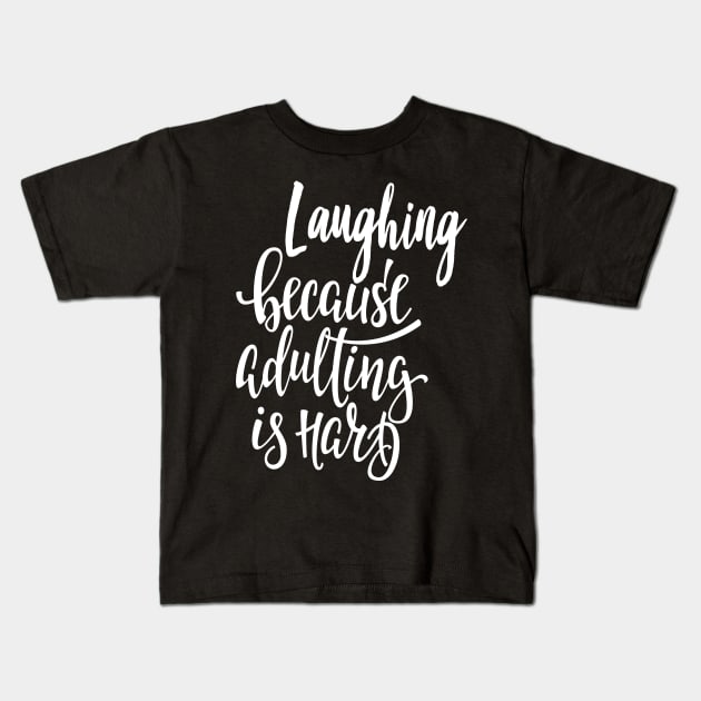 Laughing Because Adulting Is Hard Kids T-Shirt by ProjectX23Red